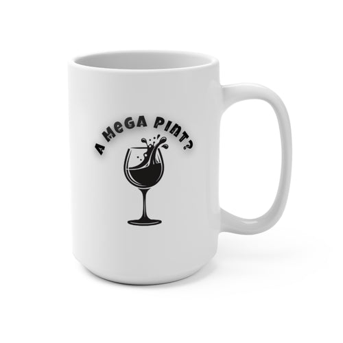 15oz Mug — "A Mega Pint" Wine Glass Graphic Coffee Mug